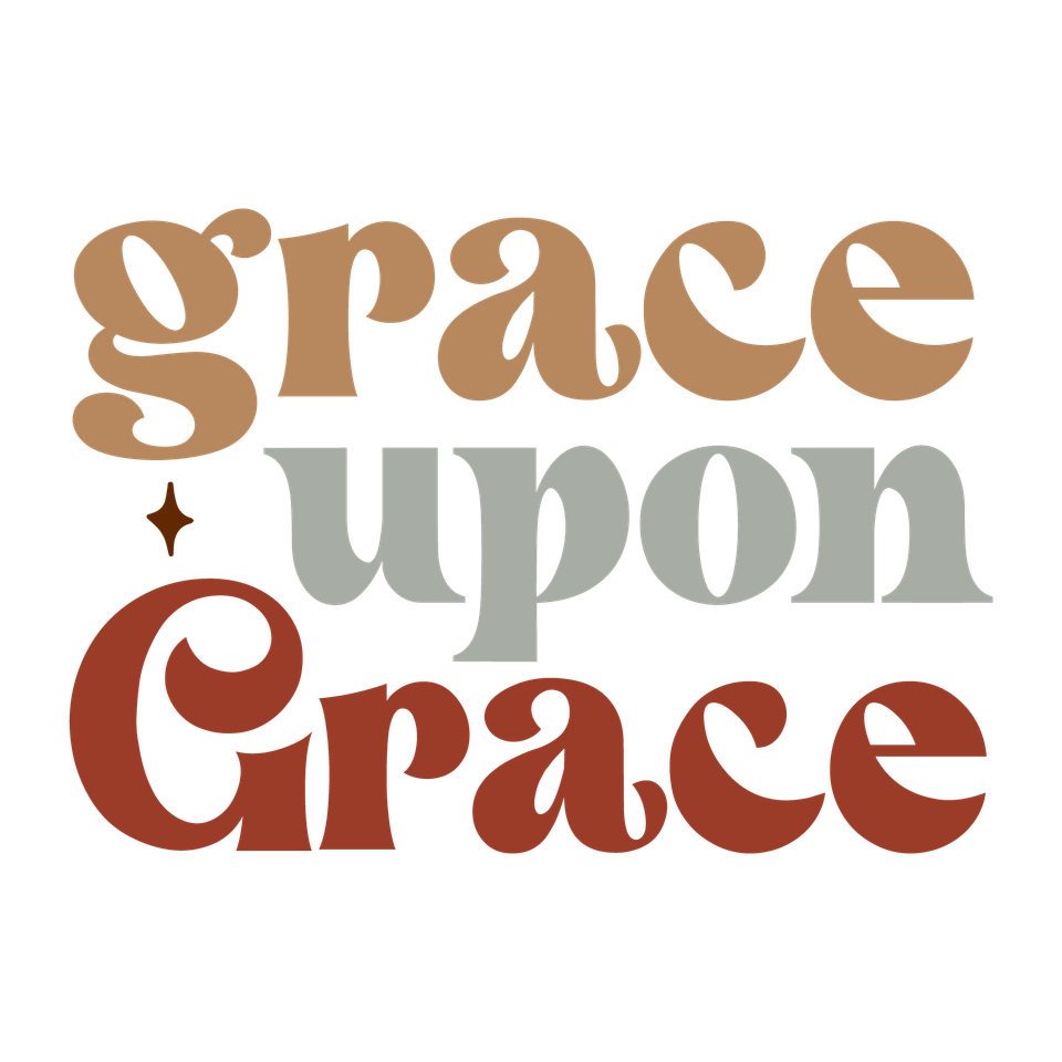 Faith   grace upon grace