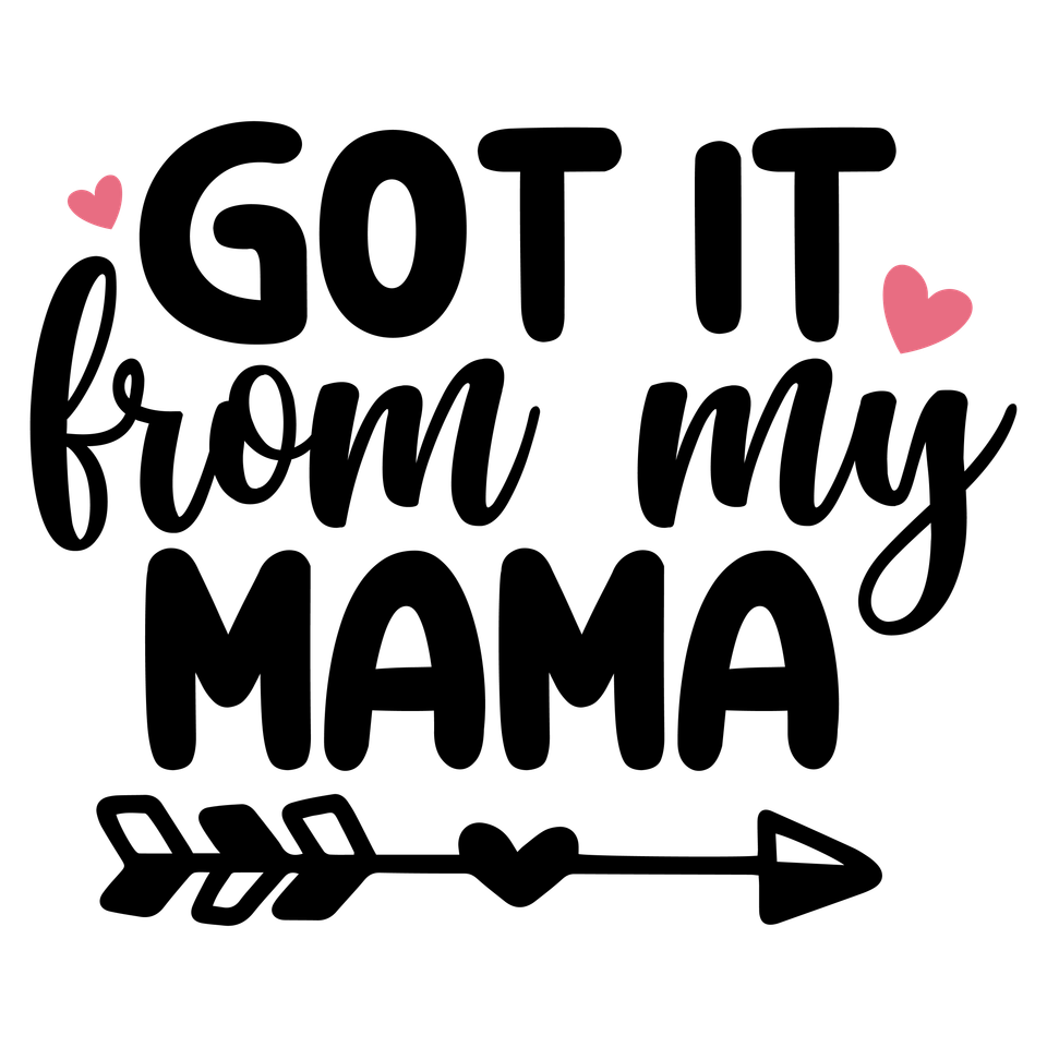 Baby   got it from my mama 01 2