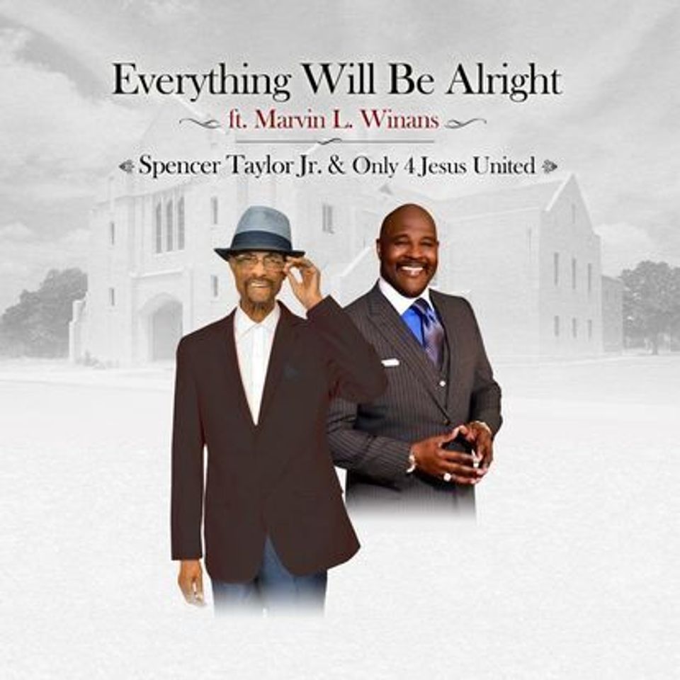 Everything Will Be Alright - Spencer Taylor Jr. & Only 4 Jesus United | Feat. Marvin L. Williams