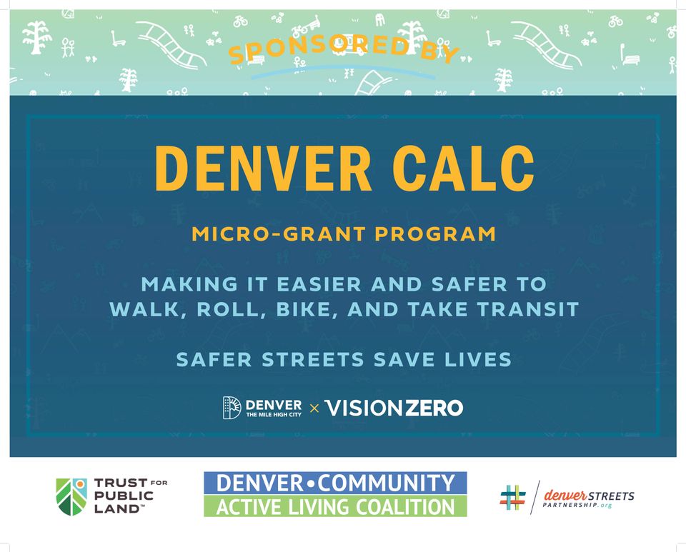 Denver CALC Micro-Grant Program. Making it easier and safer to walk, roll, bike and take transit. Safer Streets Save Lives