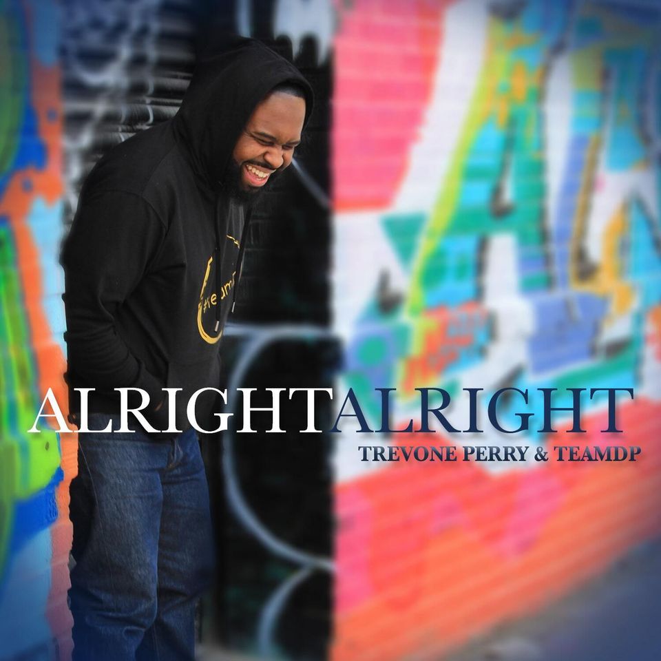Alright Alright - Trevone Perry & Teamdp