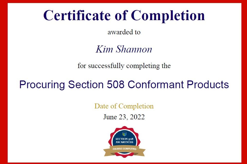 Certificate of Completion awarded to Kim Shannon for successfully completing the Procuring Section 508 Conformant Products. Date of Completion June 23, 2022