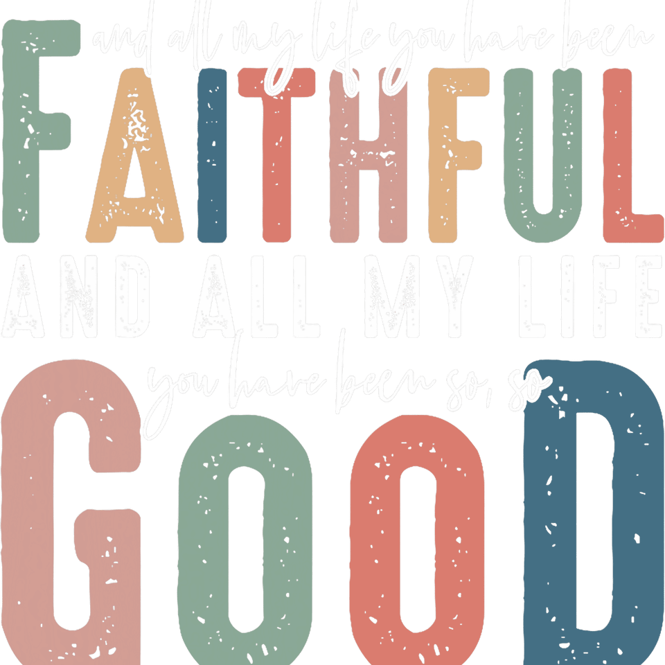 Faith   all of my life you have been faith and good