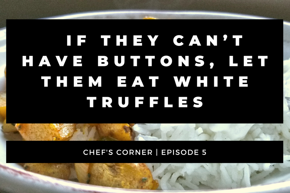 If they can’t have buttons, let them eat white truffles