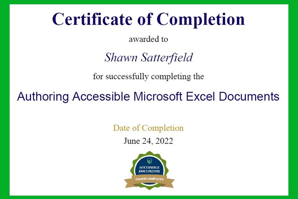 Certificate of Completion awarded to Shawn Satterfield for successfully completing the Authorizing Accessible Microsoft Excel Documents. Date of Completion June 24, 2022
