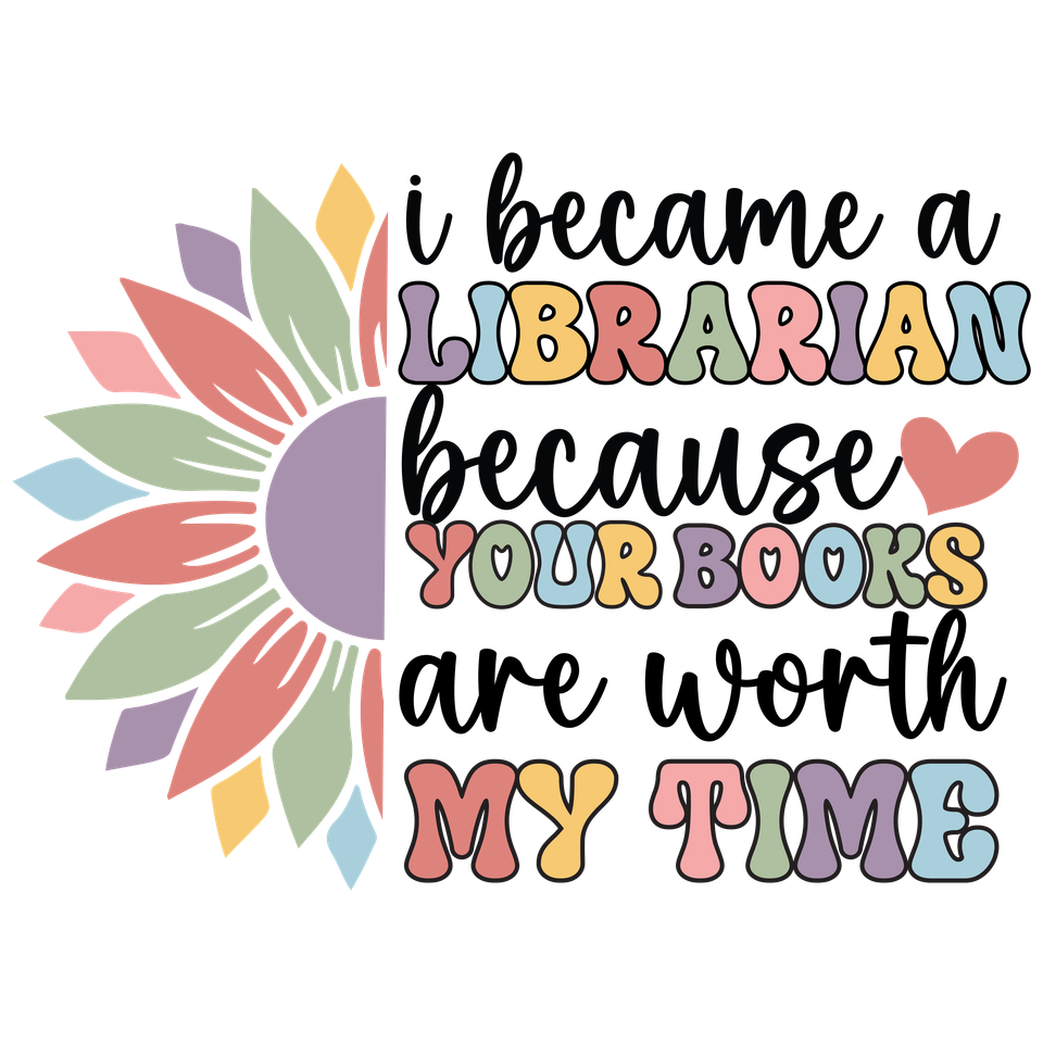 School   i became a librarian because your books are worth it