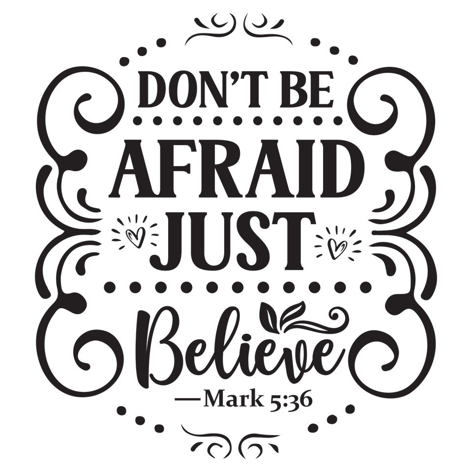 Faith   dont be afraid just believe 01