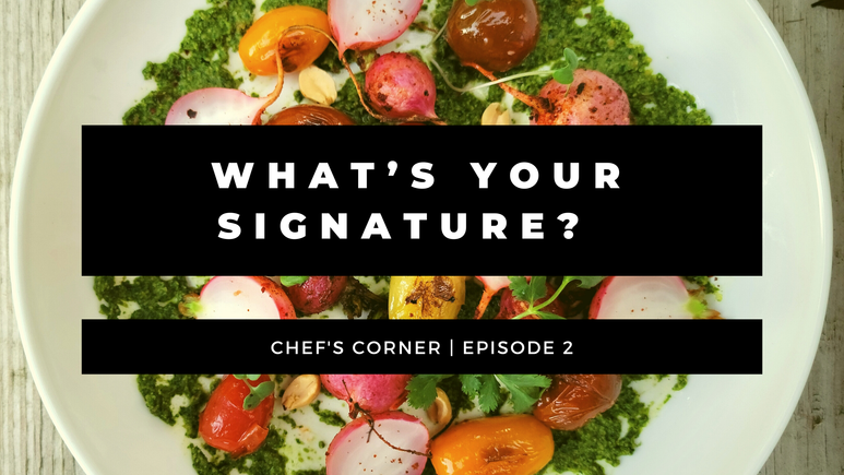 What's Your Signature: Chef's Corner Episode 2