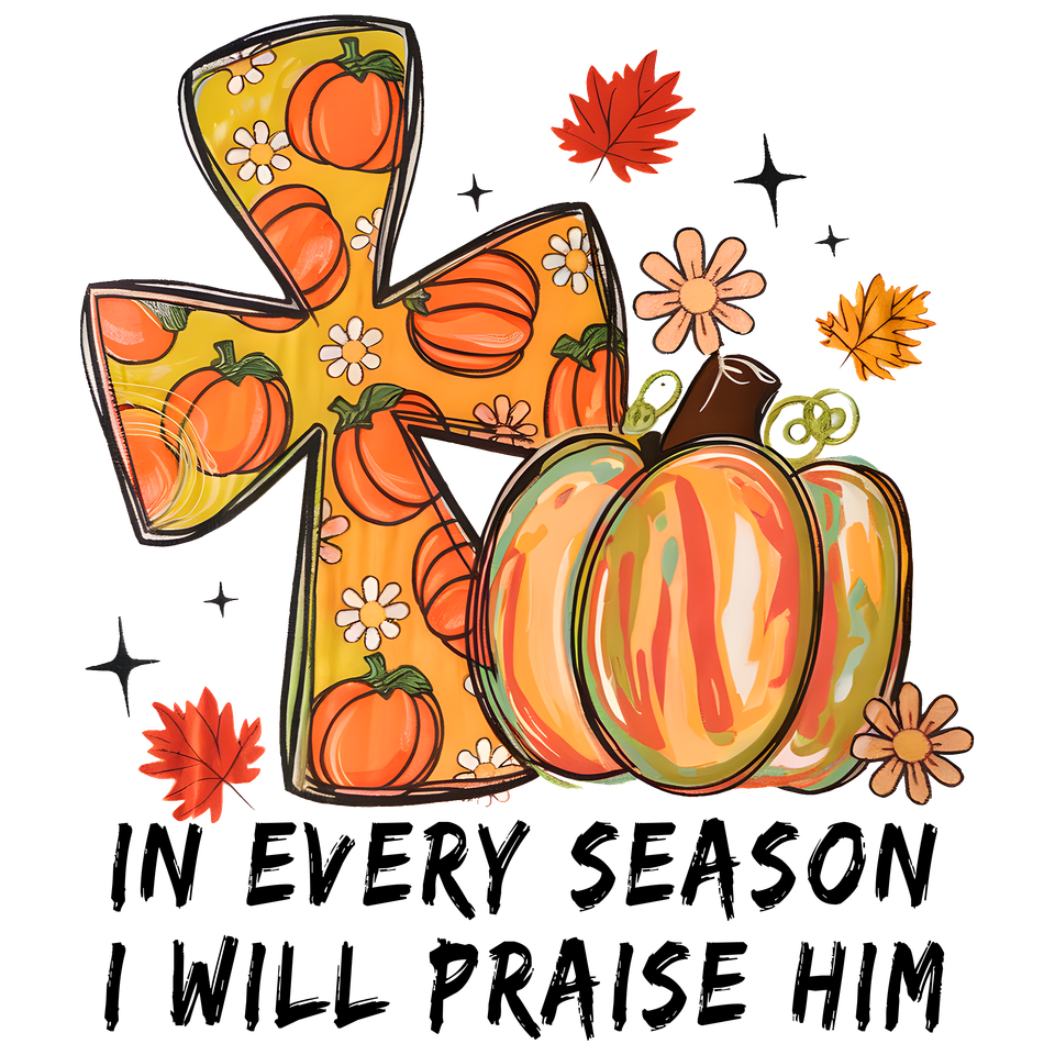 Seasons   fall in every season i will praise him