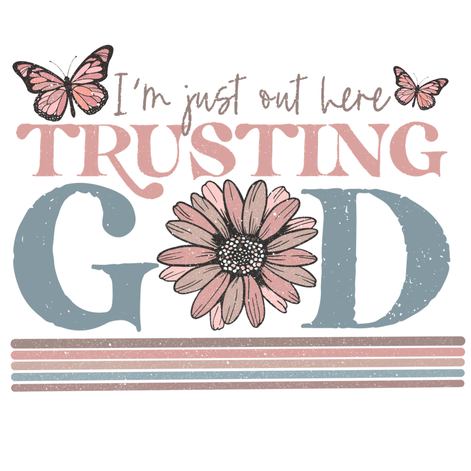 Faith   i am just out here trusting god