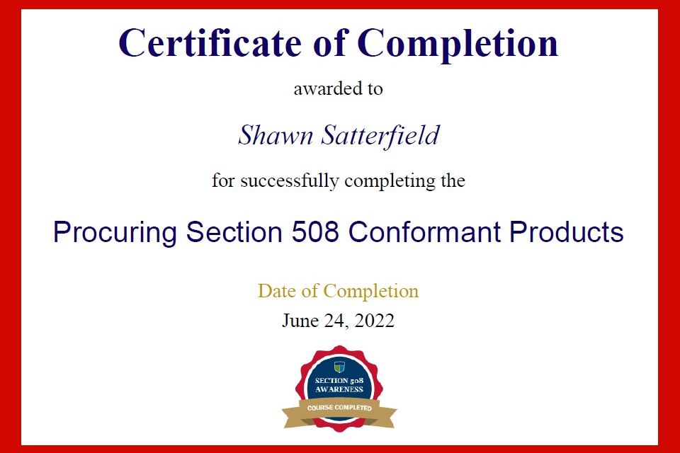 Certificate of Completion awarded to Shawn Satterfield for successfully completing the Procuring Section 508 Conformant Products. Date of Completion June 24, 2022