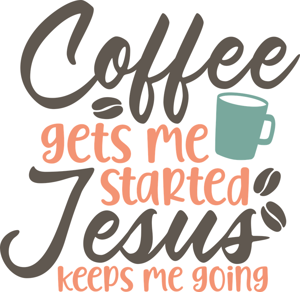 Faith   coffee get me started jesus keeps me going