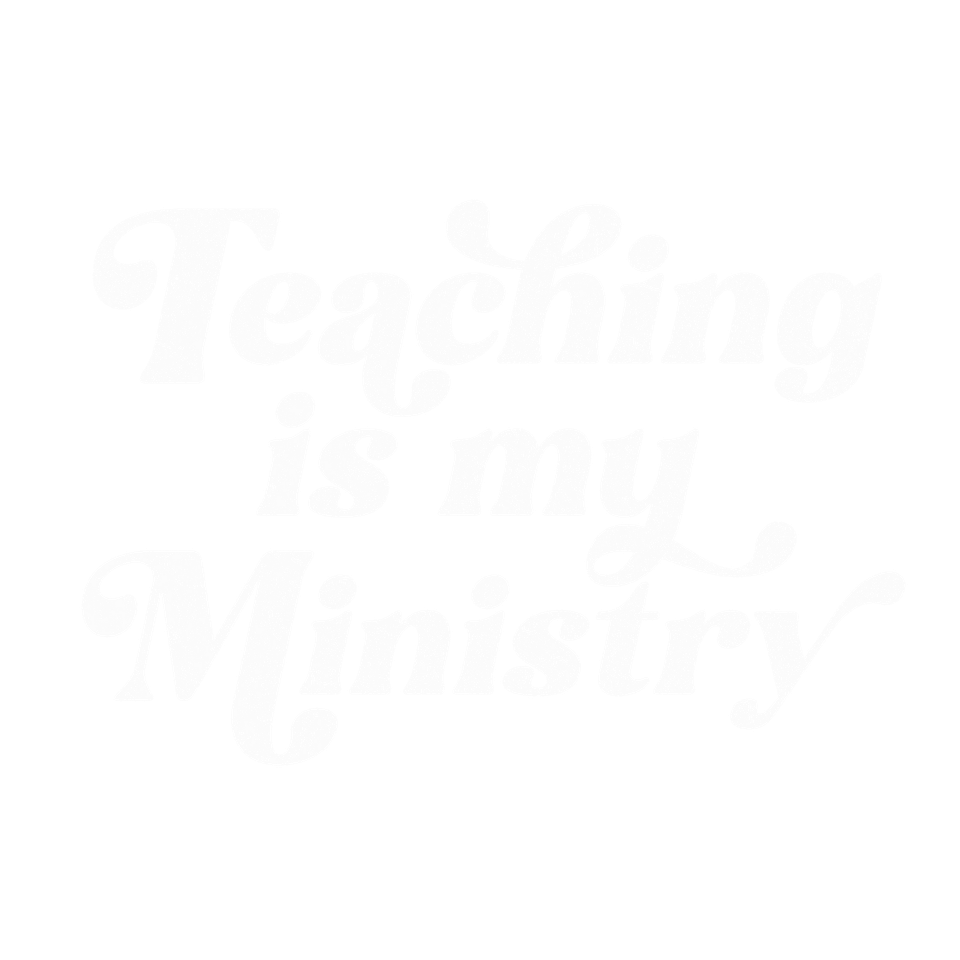 School   teaching is my ministry   white distressed