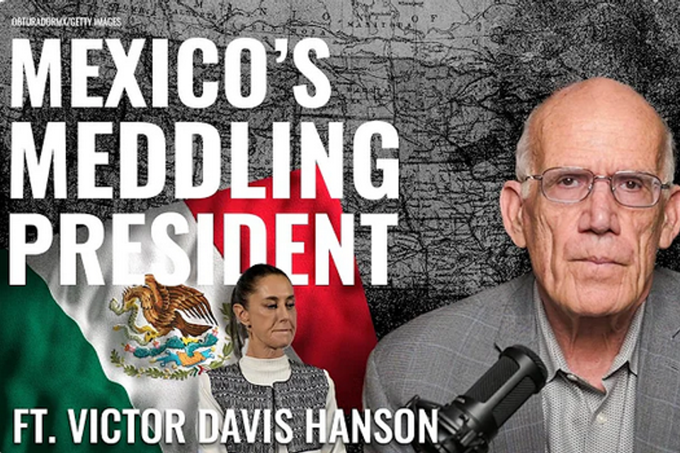 Victor davis hanson ‘tough love’ for mexico’s president meddling in u.s. politics (2)