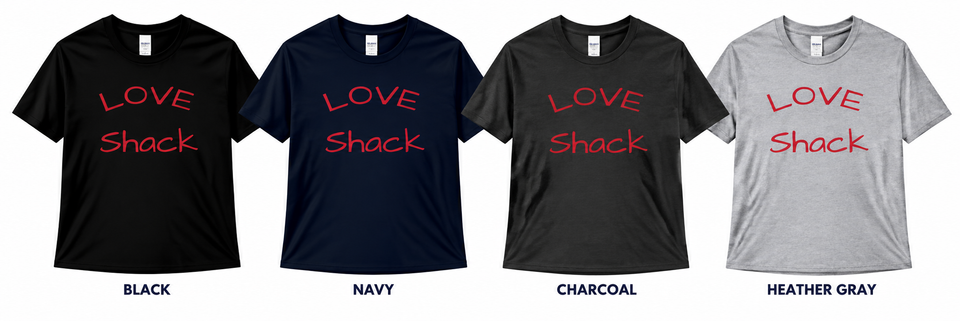 Love shack t shirt color collection
