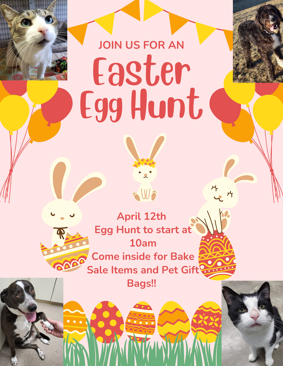 April 12th egg hunt to start at 10am come inside for bake sale items and pet gift bags!!