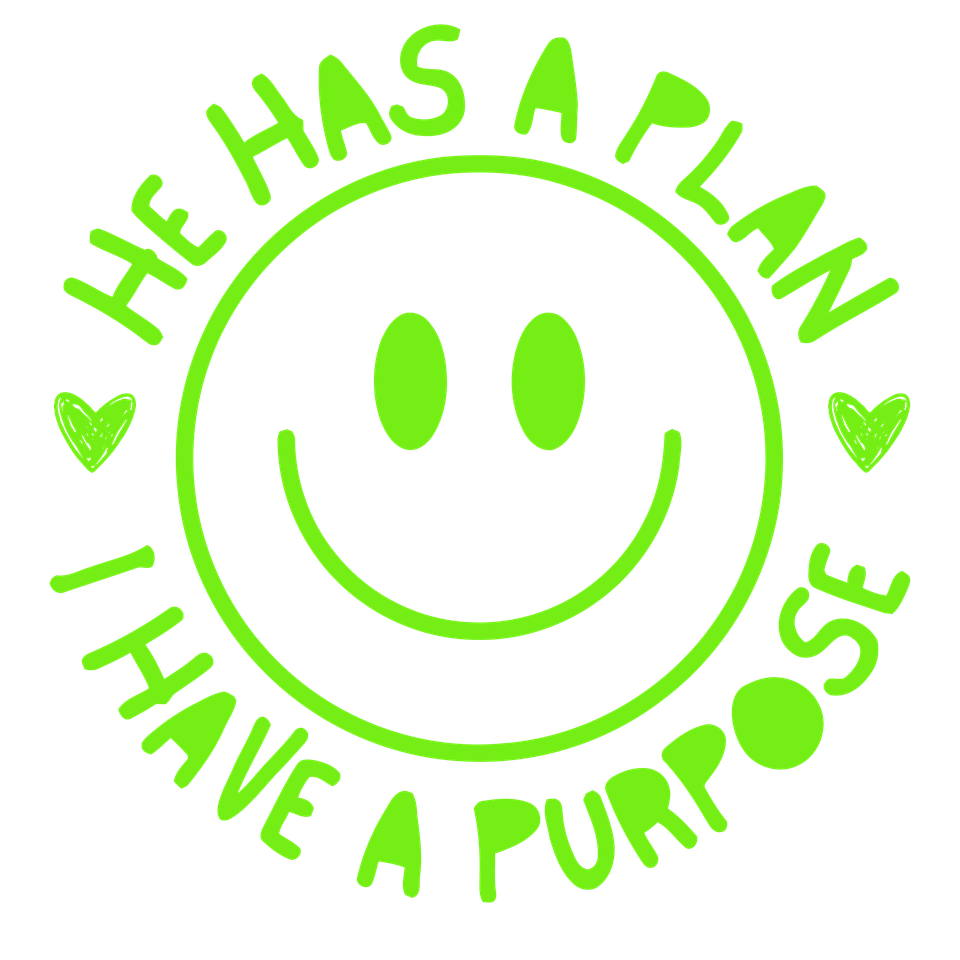Faith   he has a plan and i have a purpose  smiley green
