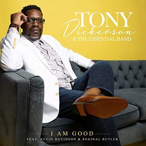 I Am Good - Tony Dickerson & the Essential Band | Feat. Kevin Davidson & Regina Butler