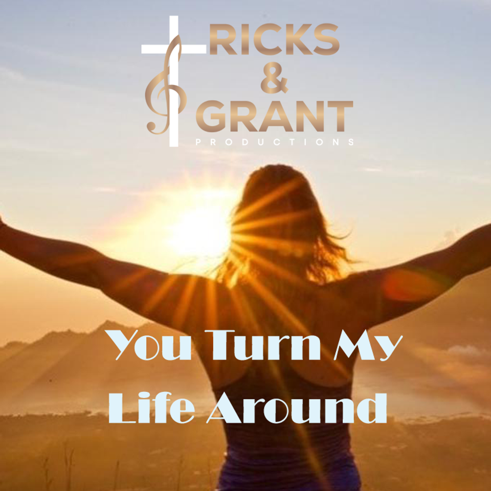 You turn my life around