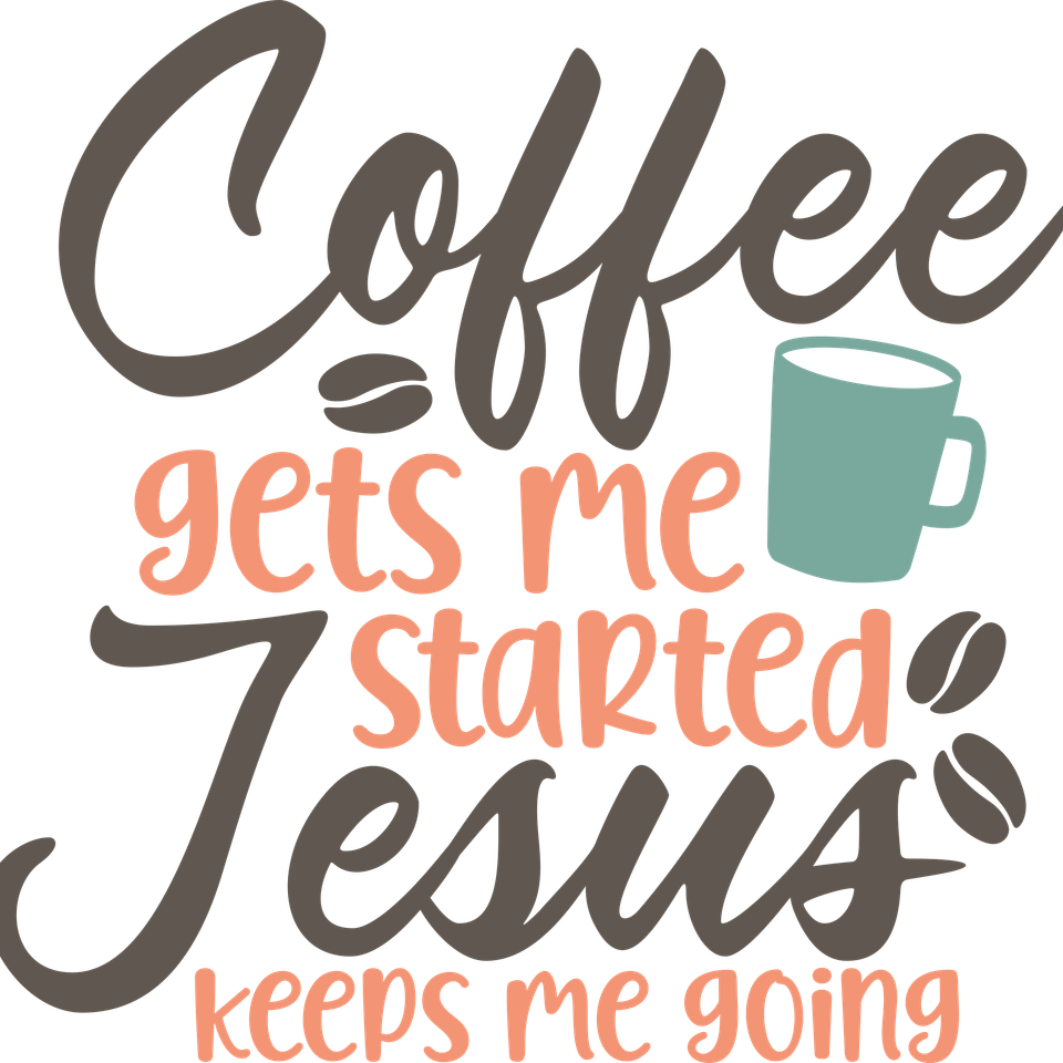 Faith   coffee get me started jesus keeps me going