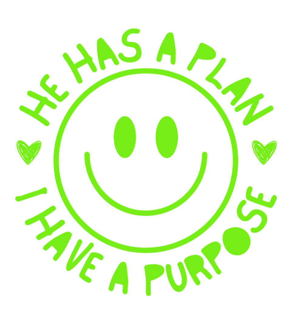 Faith   he has a plan and i have a purpose  smiley green