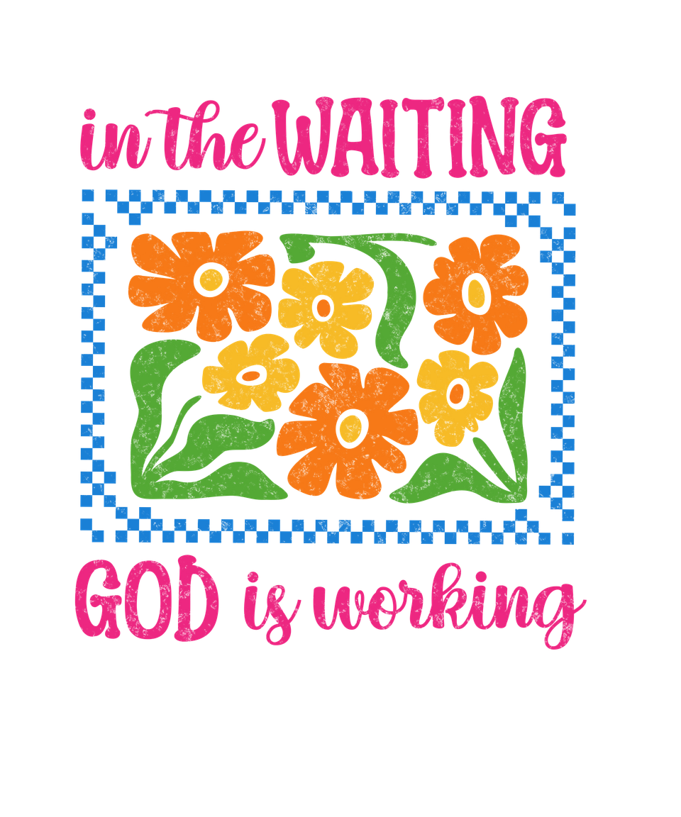 Faith   in the waiting   vibrant distressed