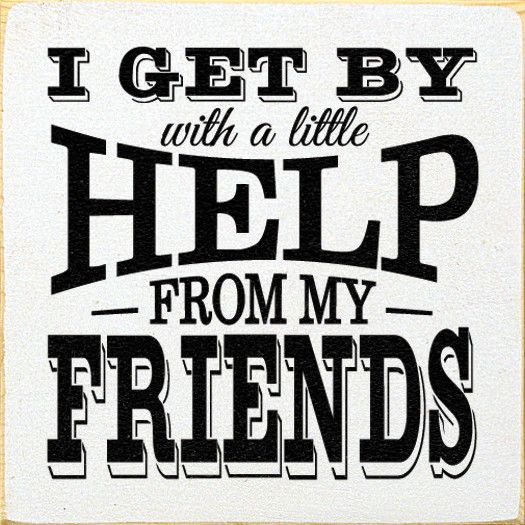 Friends help