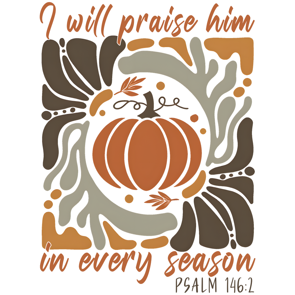 Seasons   fall i will praise him in every season