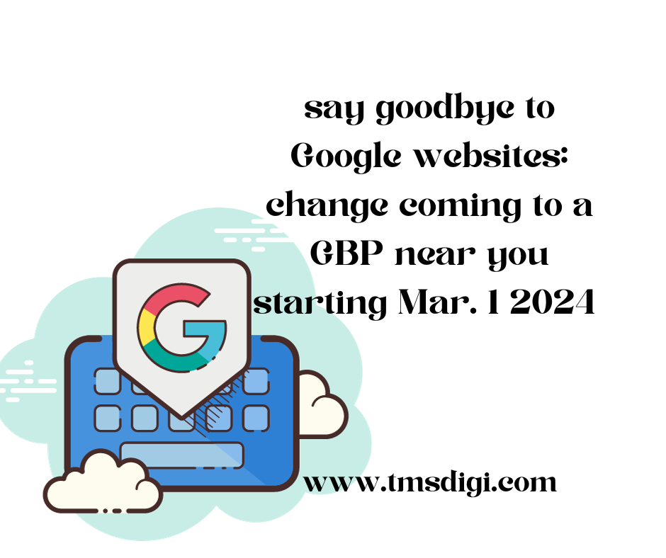say goodbye to google websites, business.sites are leaving, google ending google websites, business.site, google updates 2024