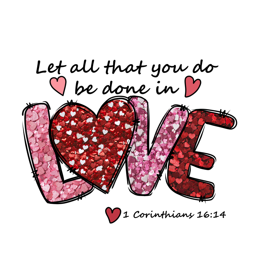 Val   0076 seasons   valentines day let all that you do be done in love. love with hearts