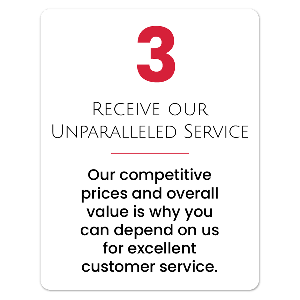 Receive our unparalleled service our competitive prices and overall value is why you can depend on us for excellent customer service