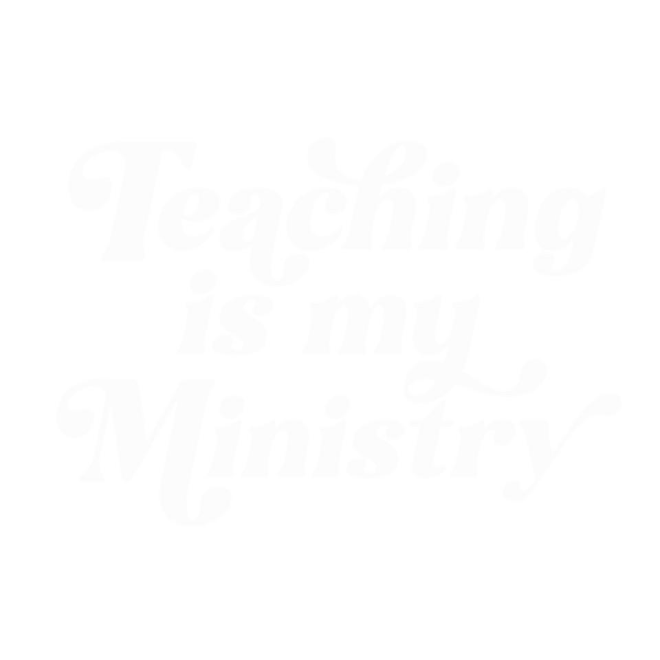 School   teaching is my ministry   white clean