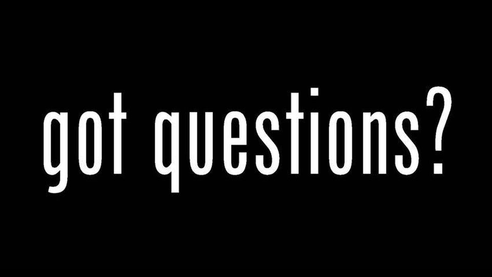 Got questions