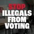 Stop illegals from voting no paid for  by