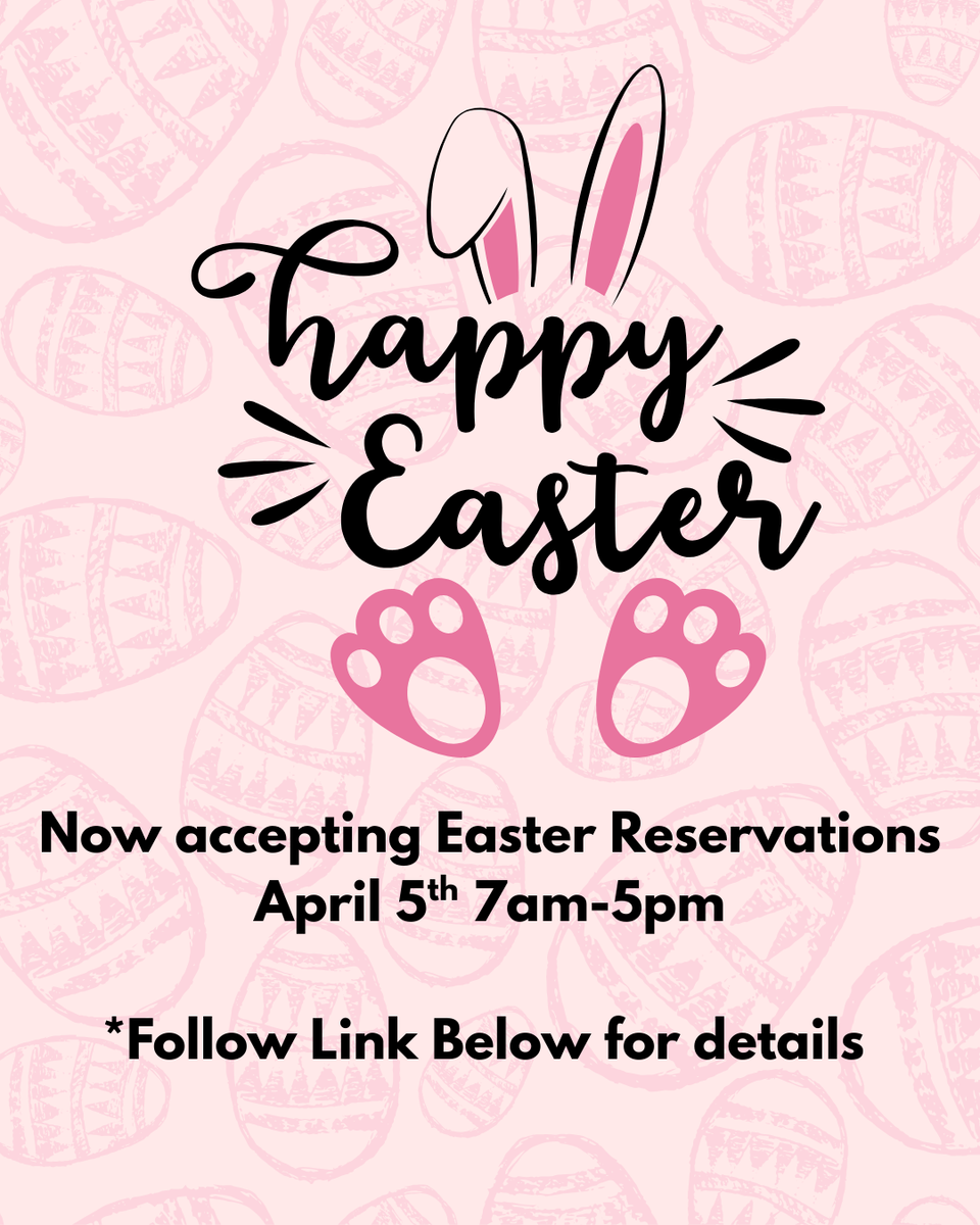 Now accepting easter reservations april 5th 7am 5pm follow link below for details