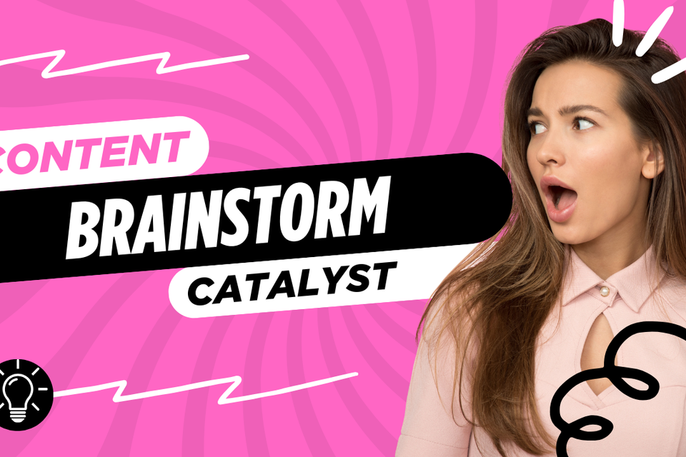 Content catalyst brainstorm