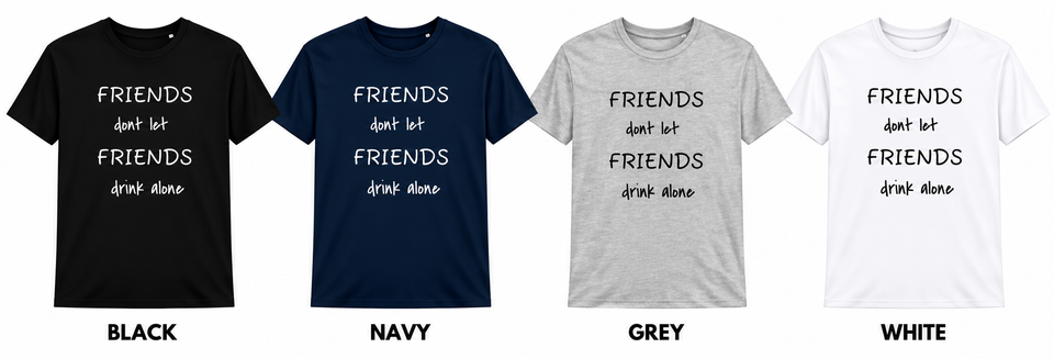 Four friends drinking alone t shirts