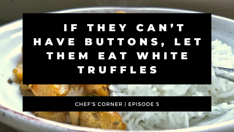 If they can’t have buttons, let them eat white truffles