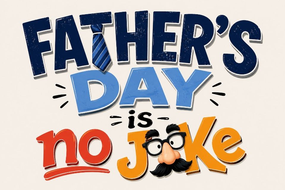 Fathers day is no joke