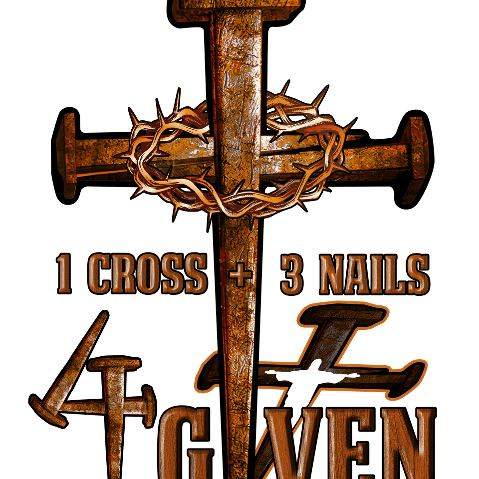 Faith   1 cross 3 nails 4 given