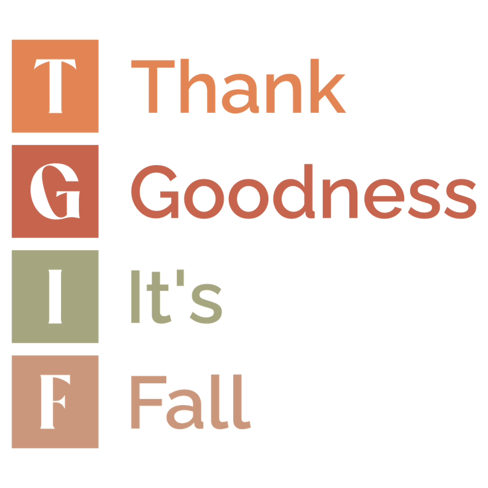 Seasons   fall tgif thank goodness it’s fall