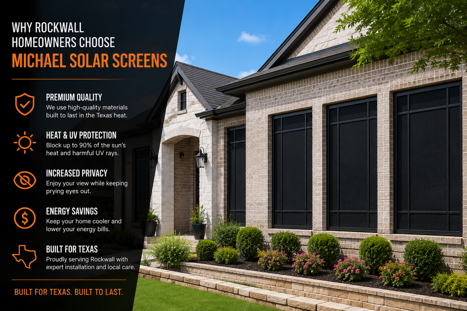 Why rockwall homeowners choose michael solar screens