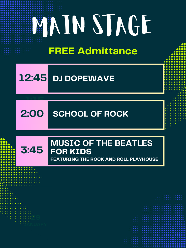 Main Stage Free Admittance. 12:45 DJ Dopewave, 2:00 School of Rock, 3:45 Music of The Beatles For Kids featuring The Rock and Roll Playhouse