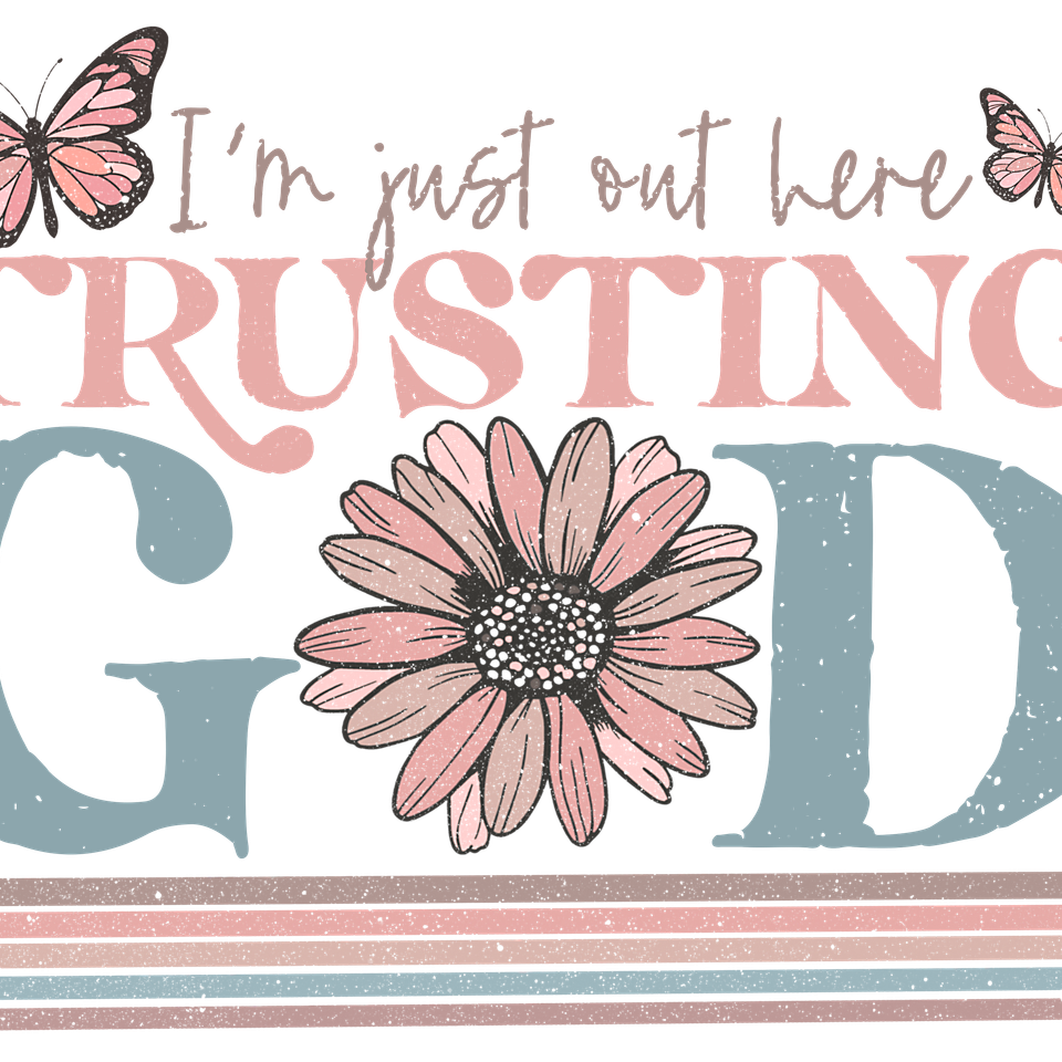 Faith   i’m just out here trusting god butterflies and daisey