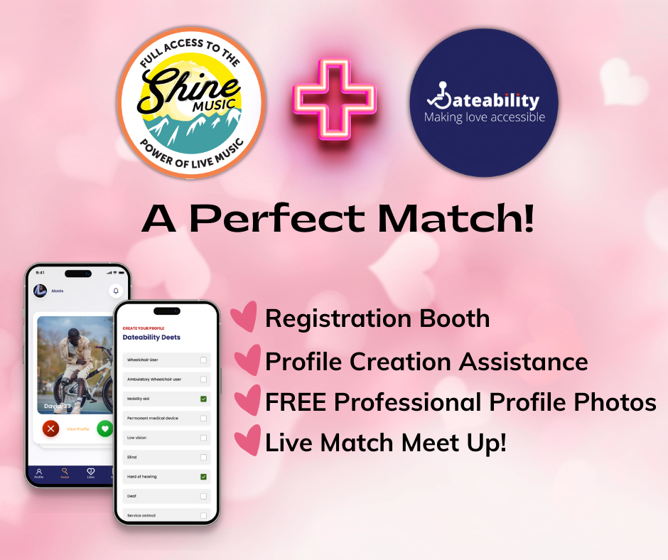 The Shine Music logo + Dateability logo = A perfect Match! on a pink background with hearts. Screenshots of the app on a phone with the text “Registration Booth, Profile Creation Assistance, FREE Professional Profile Photos, Live Match Meet Up!”