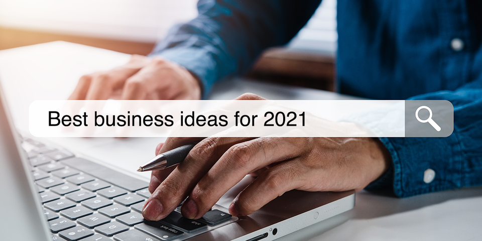 Best business ideas 2021