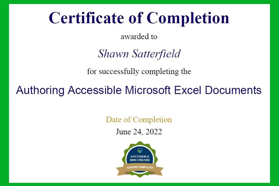 Certificate of Completion awarded to Shawn Satterfield for successfully completing the Authorizing Accessible Microsoft Excel Documents. Date of Completion June 24, 2022