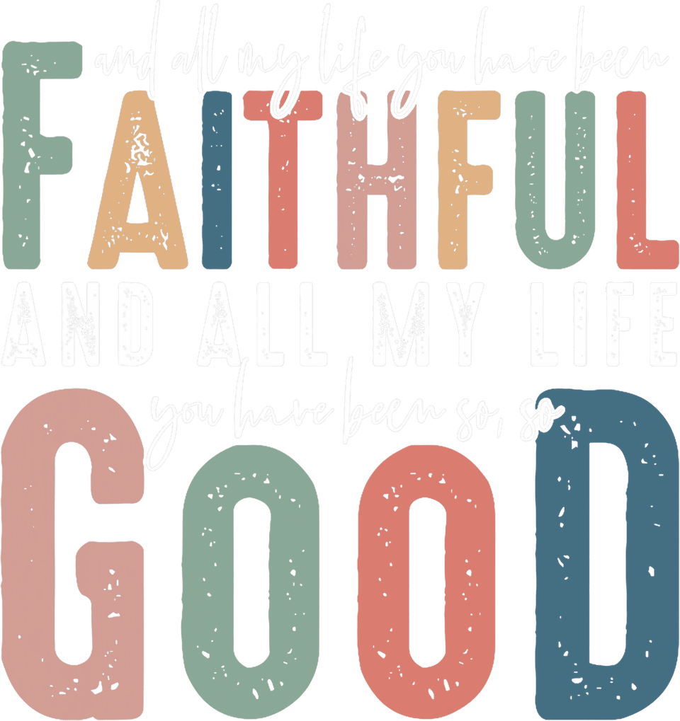 Faith   all of my life you have been faith and good