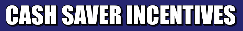 Cash Saver Incentives